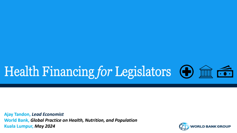 Health Financing for Legislator oleh Ajay Tandon World Bank Group dibentangkan kepada Jawatankuasa Pilihan Khas Kesihatan [Mei 2024]